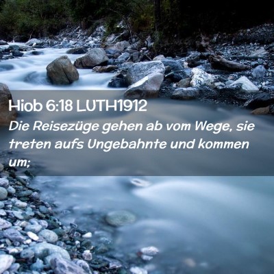 Picture 02 - Hiob 6:18 LUTH1912 - Die Reisezüge gehen ab vom Wege, sie treten aufs - Bible Verse Picture