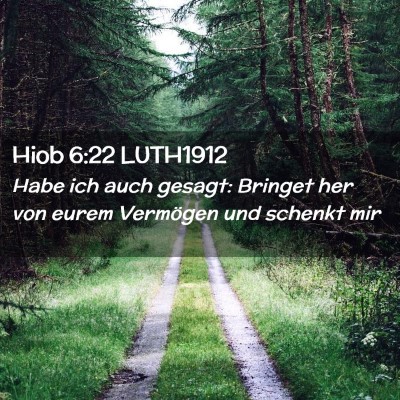 Picture 02 - Hiob 6:22 LUTH1912 - Habe ich auch gesagt: Bringet her von eurem - Bible Verse Picture