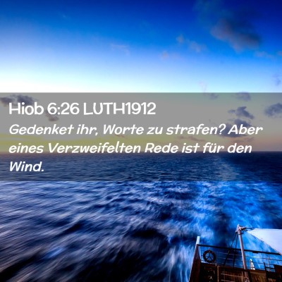 Picture 02 - Hiob 6:26 LUTH1912 - Gedenket ihr, Worte zu strafen? Aber eines - Bible Verse Picture