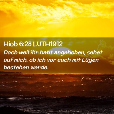 Picture 02 - Hiob 6:28 LUTH1912 - Doch weil ihr habt angehoben, sehet auf mich, ob - Bible Verse Picture