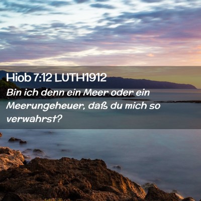 Picture 02 - Hiob 7:12 LUTH1912 - Bin ich denn ein Meer oder ein Meerungeheuer, - Bible Verse Picture