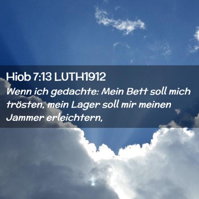 Picture 02 - Hiob 7:13 LUTH1912 - Wenn ich gedachte: Mein Bett soll mich trösten, - Bible Verse Picture