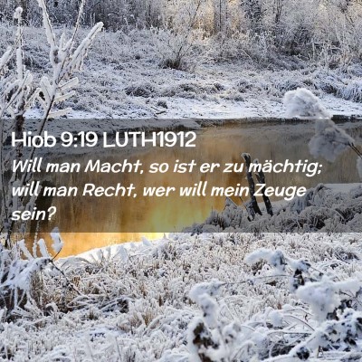 Picture 02 - Hiob 9:19 LUTH1912 - Will man Macht, so ist er zu mächtig; will man - Bible Verse Picture
