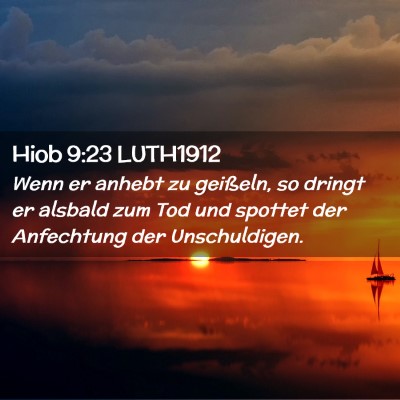 Picture 02 - Hiob 9:23 LUTH1912 - Wenn er anhebt zu geißeln, so dringt er alsbald - Bible Verse Picture