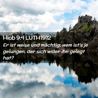 Picture 02 - Hiob 9:4 LUTH1912 - Er ist weise und mächtig; wem ist's je gelungen, - Bible Verse Picture