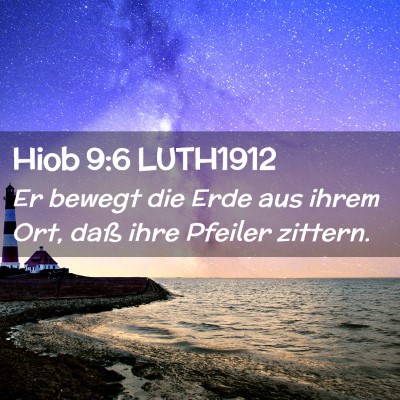 Picture 02 - Hiob 9:6 LUTH1912 - Er bewegt die Erde aus ihrem Ort, daß ihre - Bible Verse Picture