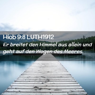 Picture 02 - Hiob 9:8 LUTH1912 - Er breitet den Himmel aus allein und geht auf den - Bible Verse Picture