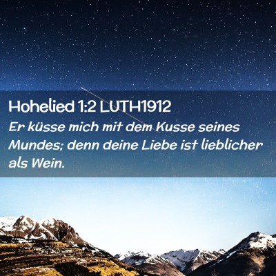 Picture 02 - Hohelied 1:2 LUTH1912 - Er küsse mich mit dem Kusse seines Mundes; denn - Bible Verse Picture