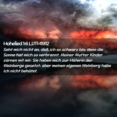 Picture 02 - Hohelied 1:6 LUTH1912 - Seht mich nicht an, daß ich so schwarz bin; denn - Bible Verse Picture