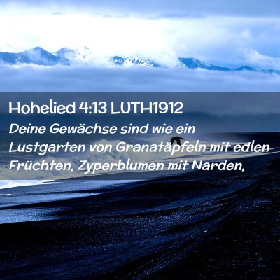 Picture 02 - Hohelied 4:13 LUTH1912 - Deine Gewächse sind wie ein Lustgarten von - Bible Verse Picture
