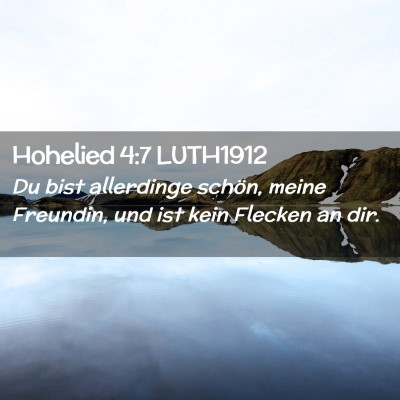 Picture 02 - Hohelied 4:7 LUTH1912 - Du bist allerdinge schön, meine Freundin, und - Bible Verse Picture