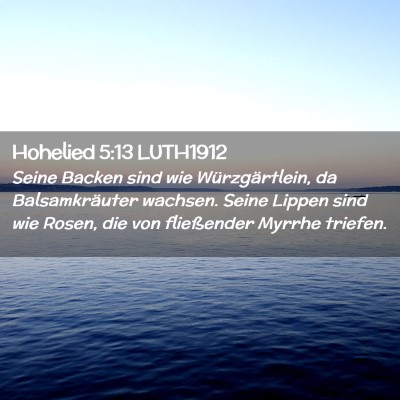 Picture 02 - Hohelied 5:13 LUTH1912 - Seine Backen sind wie Würzgärtlein, da - Bible Verse Picture