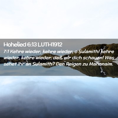 Picture 02 - Hohelied 6:13 LUTH1912 - 7:1 Kehre wieder, kehre wieder, o Sulamith! kehre - Bible Verse Picture