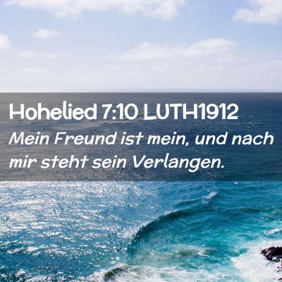 Picture 02 - Hohelied 7:10 LUTH1912 - Mein Freund ist mein, und nach mir steht sein - Bible Verse Picture