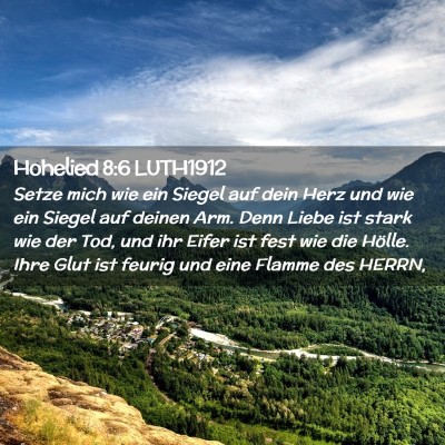 Picture 02 - Hohelied 8:6 LUTH1912 - Setze mich wie ein Siegel auf dein Herz und wie - Bible Verse Picture