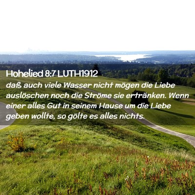 Picture 02 - Hohelied 8:7 LUTH1912 - daß auch viele Wasser nicht mögen die Liebe - Bible Verse Picture