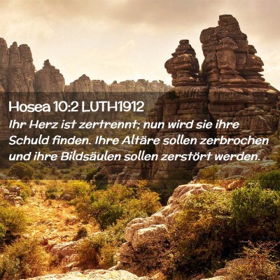 Picture 02 - Hosea 10:2 LUTH1912 - Ihr Herz ist zertrennt; nun wird sie ihre Schuld - Bible Verse Picture