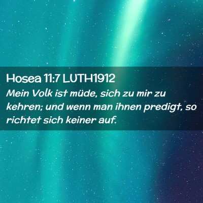 Picture 02 - Hosea 11:7 LUTH1912 - Mein Volk ist müde, sich zu mir zu kehren; und - Bible Verse Picture