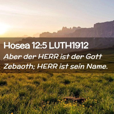 Picture 02 - Hosea 12:5 LUTH1912 - Aber der HERR ist der Gott Zebaoth; HERR ist sein - Bible Verse Picture