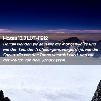 Picture 02 - Hosea 13:3 LUTH1912 - Darum werden sie sein wie die Morgenwolke und wie - Bible Verse Picture