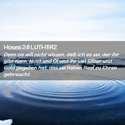 Picture 02 - Hosea 2:8 LUTH1912 - Denn sie will nicht wissen, daß ich es sei, der - Bible Verse Picture