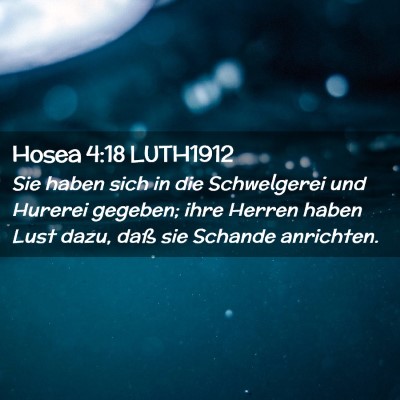 Picture 02 - Hosea 4:18 LUTH1912 - Sie haben sich in die Schwelgerei und Hurerei - Bible Verse Picture