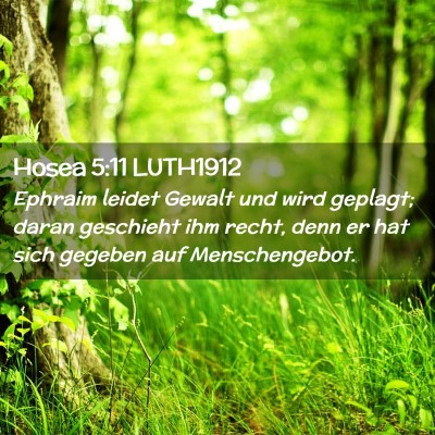 Picture 02 - Hosea 5:11 LUTH1912 - Ephraim leidet Gewalt und wird geplagt; daran - Bible Verse Picture