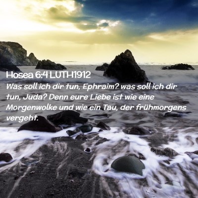 Picture 02 - Hosea 6:4 LUTH1912 - Was soll ich dir tun, Ephraim? was soll ich dir - Bible Verse Picture