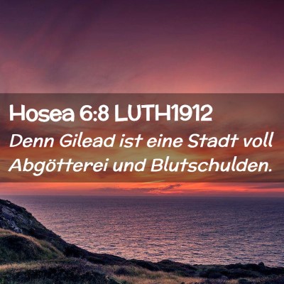 Picture 02 - Hosea 6:8 LUTH1912 - Denn Gilead ist eine Stadt voll Abgötterei und - Bible Verse Picture