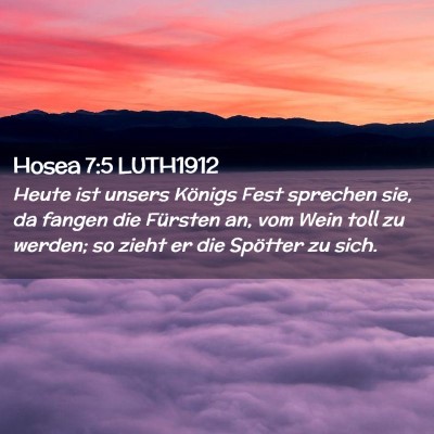 Picture 02 - Hosea 7:5 LUTH1912 - Heute ist unsers Königs Fest sprechen sie, da - Bible Verse Picture
