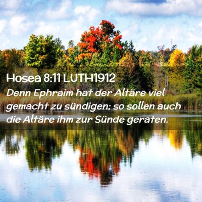 Picture 02 - Hosea 8:11 LUTH1912 - Denn Ephraim hat der Altäre viel gemacht zu - Bible Verse Picture