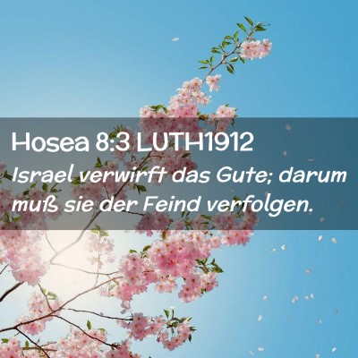 Picture 02 - Hosea 8:3 LUTH1912 - Israel verwirft das Gute; darum muß sie der - Bible Verse Picture