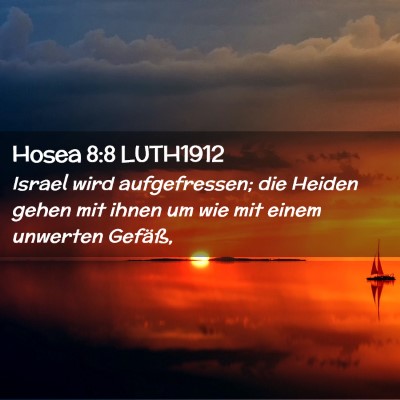 Picture 02 - Hosea 8:8 LUTH1912 - Israel wird aufgefressen; die Heiden gehen mit - Bible Verse Picture
