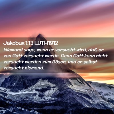 Picture 02 - Jakobus 1:13 LUTH1912 - Niemand sage, wenn er versucht wird, daß er von - Bible Verse Picture