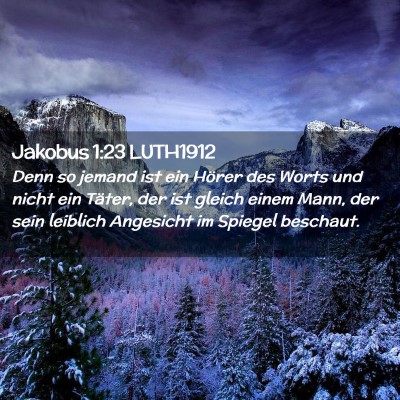 Picture 02 - Jakobus 1:23 LUTH1912 - Denn so jemand ist ein Hörer des Worts und nicht - Bible Verse Picture