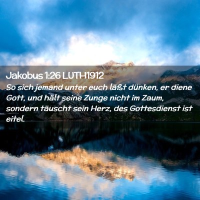 Picture 02 - Jakobus 1:26 LUTH1912 - So sich jemand unter euch läßt dünken, er - Bible Verse Picture