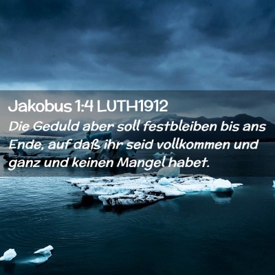Picture 02 - Jakobus 1:4 LUTH1912 - Die Geduld aber soll festbleiben bis ans Ende, - Bible Verse Picture
