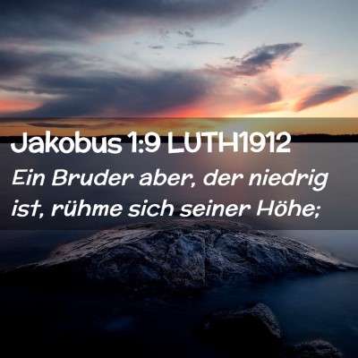 Picture 02 - Jakobus 1:9 LUTH1912 - Ein Bruder aber, der niedrig ist, rühme sich - Bible Verse Picture