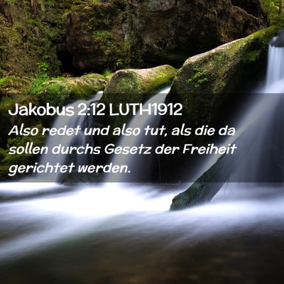 Picture 02 - Jakobus 2:12 LUTH1912 - Also redet und also tut, als die da sollen durchs - Bible Verse Picture