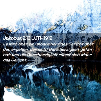 Picture 02 - Jakobus 2:13 LUTH1912 - Es wird aber ein unbarmherziges Gericht über den - Bible Verse Picture