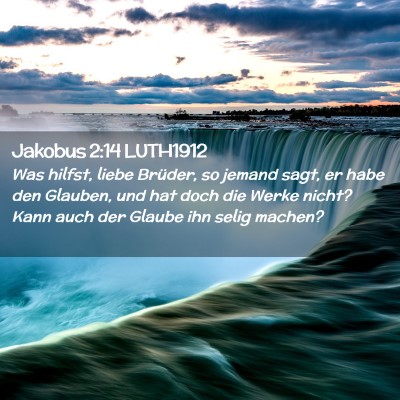 Picture 02 - Jakobus 2:14 LUTH1912 - Was hilfst, liebe Brüder, so jemand sagt, er - Bible Verse Picture