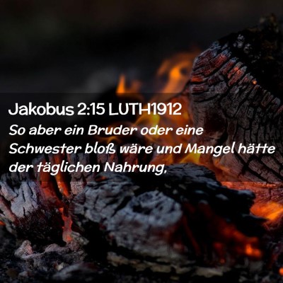 Picture 02 - Jakobus 2:15 LUTH1912 - So aber ein Bruder oder eine Schwester bloß - Bible Verse Picture