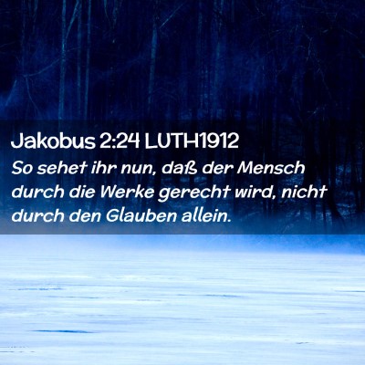 Picture 02 - Jakobus 2:24 LUTH1912 - So sehet ihr nun, daß der Mensch durch die Werke - Bible Verse Picture