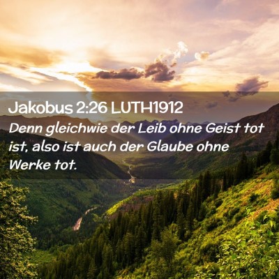 Picture 02 - Jakobus 2:26 LUTH1912 - Denn gleichwie der Leib ohne Geist tot ist, also - Bible Verse Picture