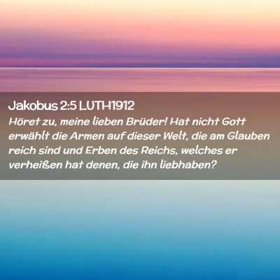 Picture 02 - Jakobus 2:5 LUTH1912 - Höret zu, meine lieben Brüder! Hat nicht Gott - Bible Verse Picture