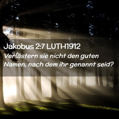 Picture 02 - Jakobus 2:7 LUTH1912 - Verlästern sie nicht den guten Namen, nach dem - Bible Verse Picture