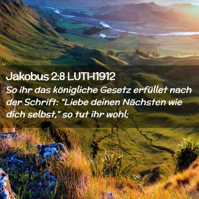 Picture 02 - Jakobus 2:8 LUTH1912 - So ihr das königliche Gesetz erfüllet nach der - Bible Verse Picture