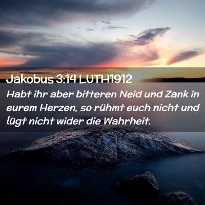 Picture 02 - Jakobus 3:14 LUTH1912 - Habt ihr aber bitteren Neid und Zank in eurem - Bible Verse Picture