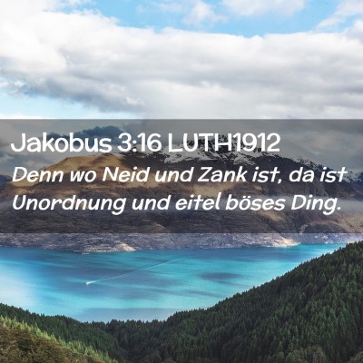 Picture 02 - Jakobus 3:16 LUTH1912 - Denn wo Neid und Zank ist, da ist Unordnung und - Bible Verse Picture