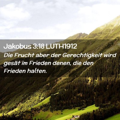 Picture 02 - Jakobus 3:18 LUTH1912 - Die Frucht aber der Gerechtigkeit wird gesät im - Bible Verse Picture